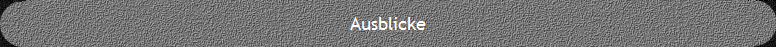 Ausblicke
